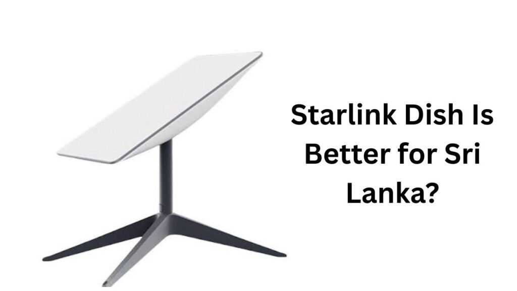 Starlink Dish Is Better for Sri Lanka?