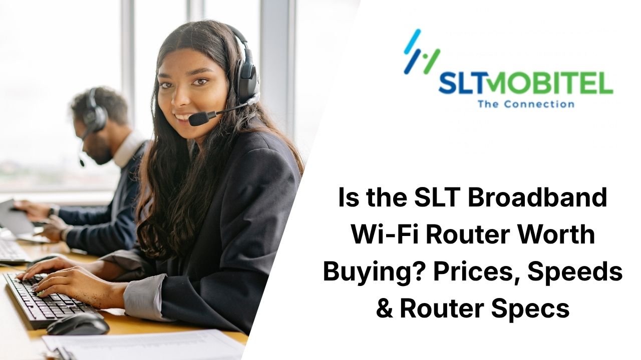 Is the SLT Broadband Wi-Fi Router Worth Buying? Prices, Speeds & Router Specs