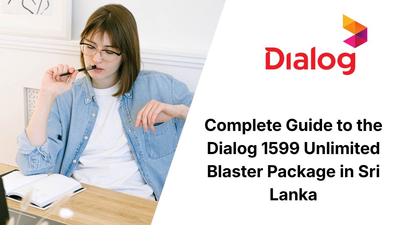 Complete Guide to the Dialog 1599 Unlimited Blaster Package in Sri Lanka
