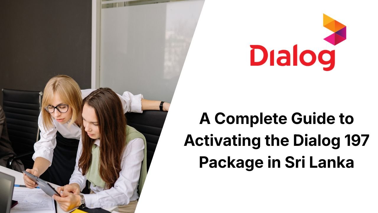 A Complete Guide to Activating the Dialog 197 Package in Sri Lanka