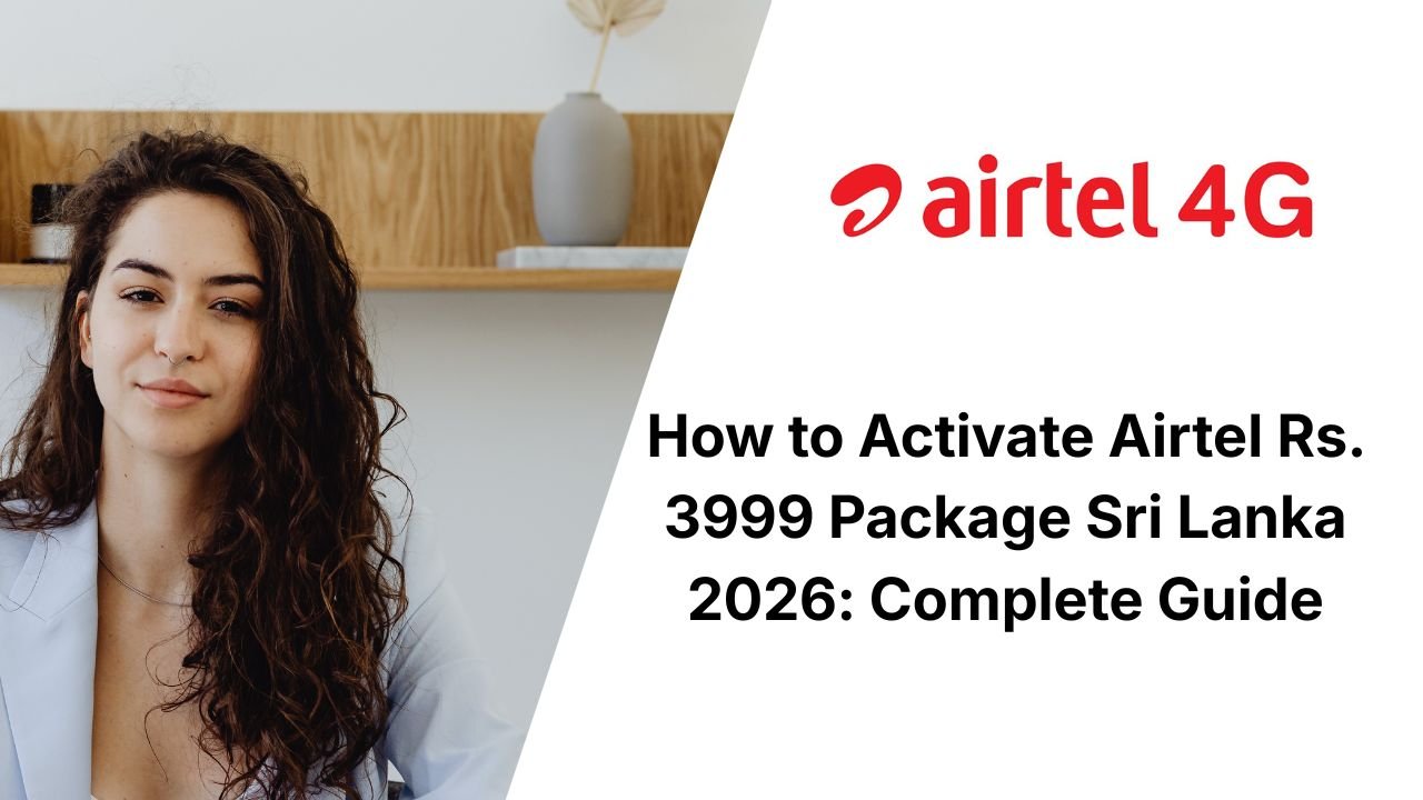 How to Activate Airtel Rs. 3999 Package Sri Lanka 2026: Complete Guide