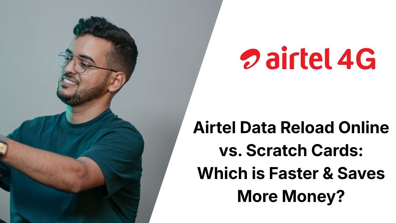 Airtel Data Reload Online vs. Scratch Cards: Which is Faster & Saves More Money?
