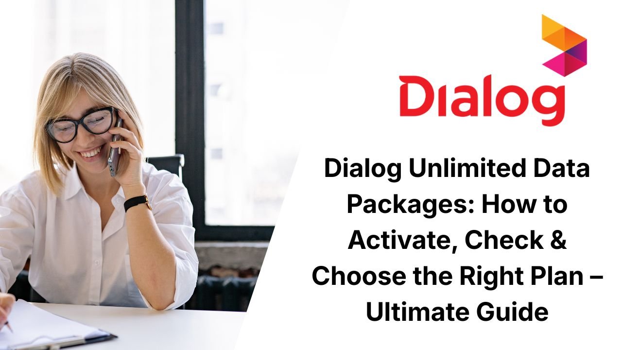 Dialog Unlimited Data Packages: How to Activate, Check & Choose the Right Plan – Ultimate Guide